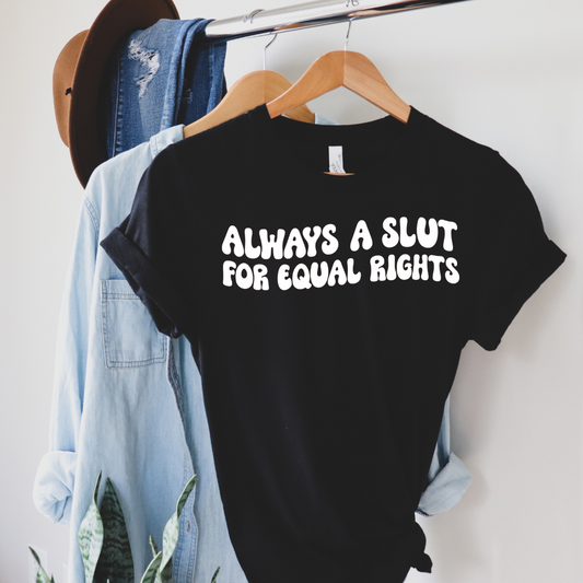 Always a Slut for Equal Rights Unisex Tee Shirt