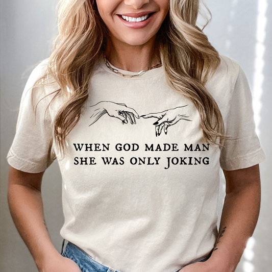 When God Made Man She Was Only Joking Tee Shirt