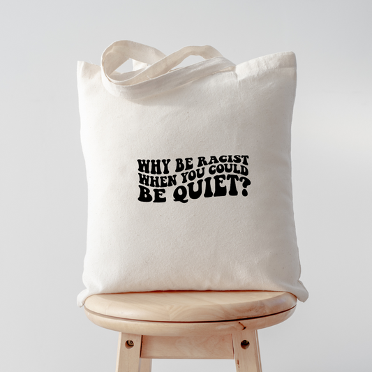 Why Be Racist Tote Bag