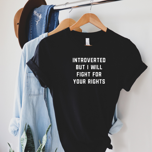 Introverted But I Will Fight For Your Rights Tee Shirt