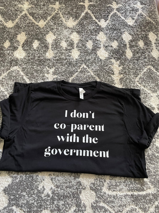 I don't co-parent with the government tee shirt