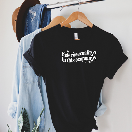 Heterosexuality in this economy unisex tee shirt