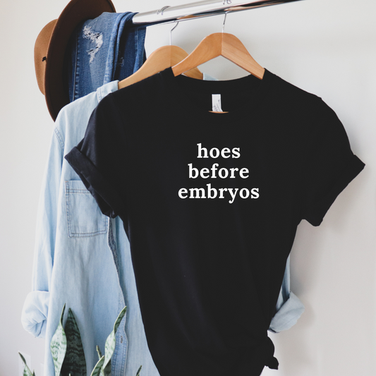 Hoes before embryos Tee shirt