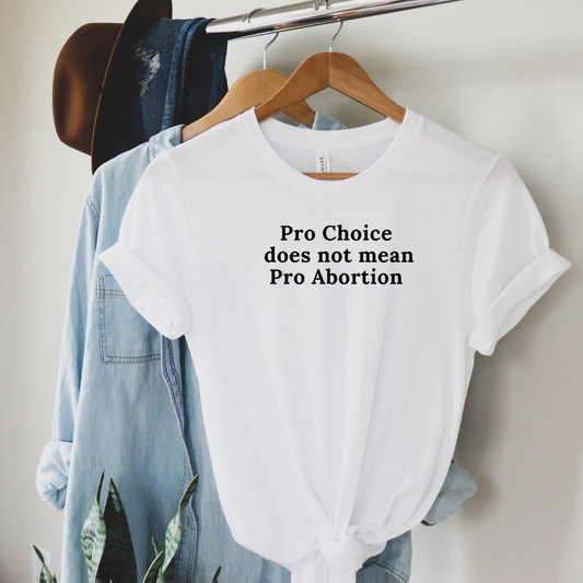 Pro Choice does not mean Pro Abortion