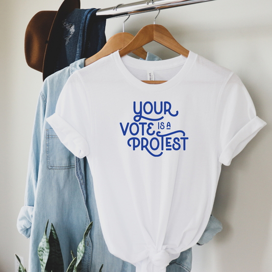 Your Vote is a Protest Unisex Shirt